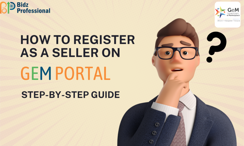 How to Register as a Seller on GeM Portal: A Step-by-Step Guide